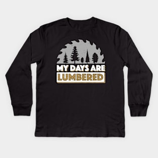 Lumberjack T-Shirt My Days Are Lumbered Logger Logging Kids Long Sleeve T-Shirt